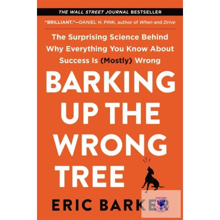Barking Up the Wrong Tree: The Surprising Science Behind Why Everything You Know