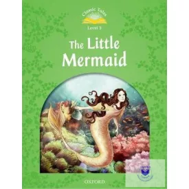 The Little Mermaid - Classic Tales Second Edition Level 3