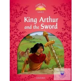   King Arthur and the Sword - Classic Tales Second Edition Level 2
