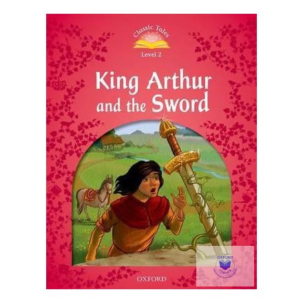 King Arthur and the Sword - Classic Tales Second Edition Level 2