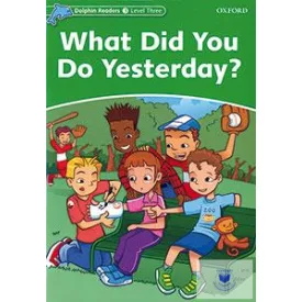 What Did You Do Yesterday? - Dolphin Readers Level 3