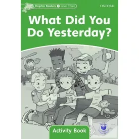   What Did You Do Yesterday? Activity Book - Dolphin Readers Level 3