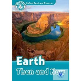 Earth Then and Now - Oxford Read and Discover Level 6