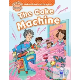The Cake Machine - Oxford Read and Imagine Beginner