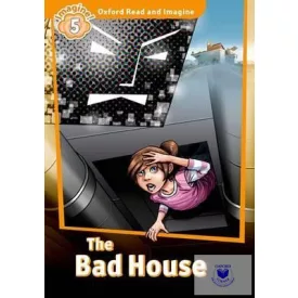 The Bad House - Oxford Read & Imagine Level 5