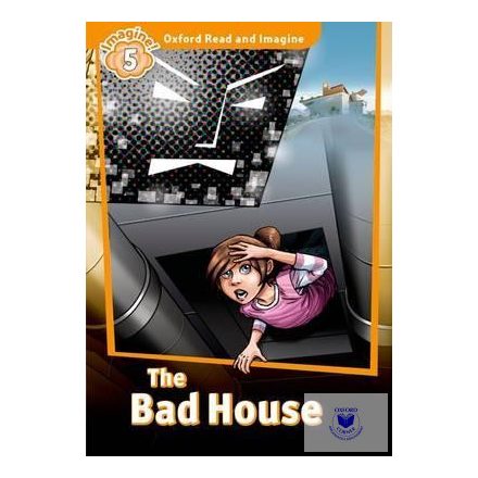 The Bad House - Oxford Read & Imagine Level 5