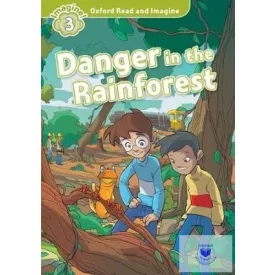 Danger in the Rainforest - Oxford Read and Imagine Level 3