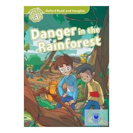 Danger in the Rainforest - Oxford Read and Imagine Level 3