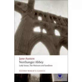   Jane Austen: Northanger Abbey, Lady Susan, The Watsons, Sanditon