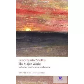 The Major Works - Percy Bysshe Shelley 2009