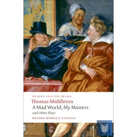   A MAD WORLD, MY MASTERS AND OTHER PLAYS (Oxford World's Classics)