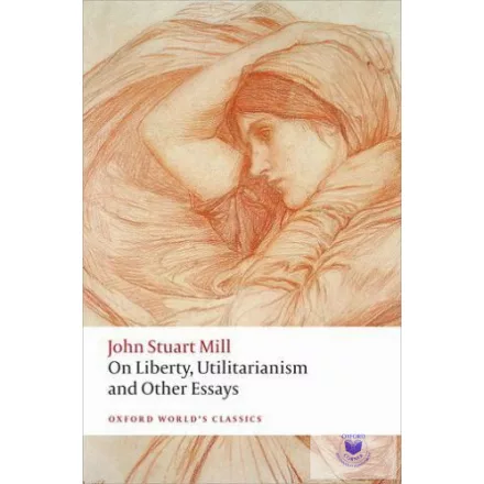 On Liberty, Utilitarianism And Other Essays 2 Edition (Oxford World's Classics)
