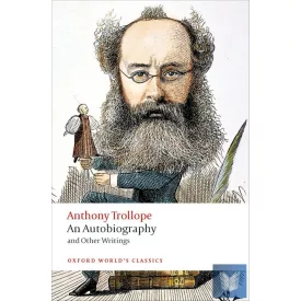   AN AUTOBIOGRAPHY AND OTHER WRITINGS-ANTHONY TROLLOPE (Oxford World's Classics)