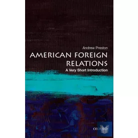 AMERICAN FOREIGN RELATIONS: A VERY SHORT INTRODUCTION