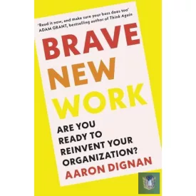 Brave New Work: Are You Ready to Reinvent Your Organization?