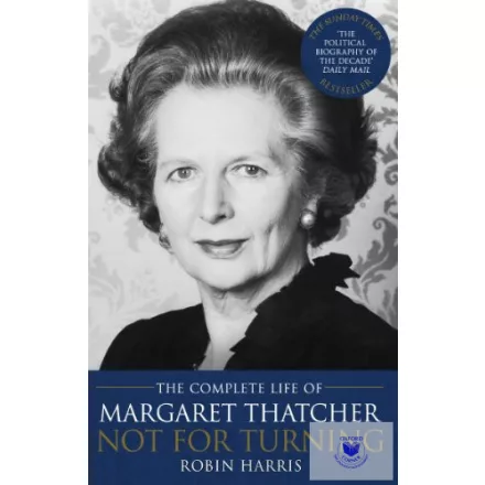 Not For Turning - The Complete Life Of Margaret Thatcher