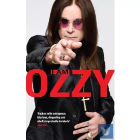 I Am Ozzy: The classic autobiography from Ozzy Osbourne