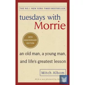   Tuesdays With Morrie: An old man, a young man, and life's greatest lesson