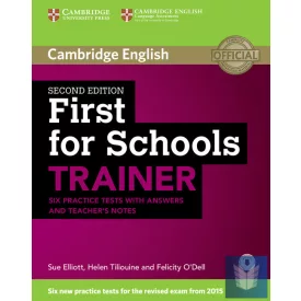   First for Schools Trainer Six Practice Tests with Answers and Teachers Notes