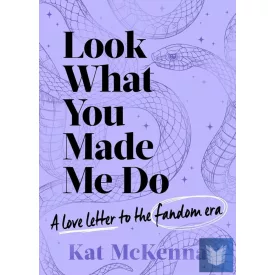   Look What You Made Me Do: The ultimate guide for Taylor Swift fans
