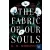The Fabric of Our Souls