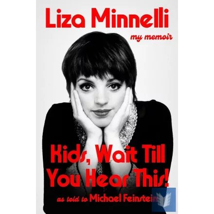 Kids, Wait Till You Hear This! (Liza Minnelli - My Memoir)
