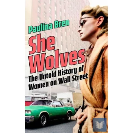 She Wolves: The Untold History of Women on Wall Street