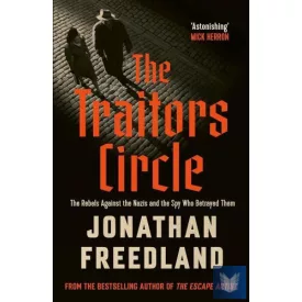   The Traitors Circle: The Rebels Against the Nazis and the Spy Who Betrayed Them