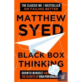   Black Box Thinking: Growth Mindset and the Secrets of High Performance