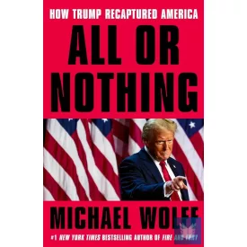 All or Nothing: How Trump Recaptured America