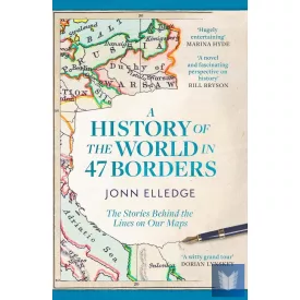   A History of the World in 47 Borders: The Stories Behind the Lines on Our Maps