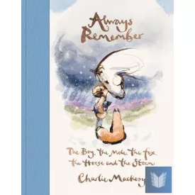   Always Remember: The Boy, the Mole, the Fox, the Horse and the Storm