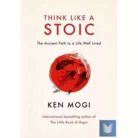 Think Like a Stoic: The Ancient Path to a Life Well Lived