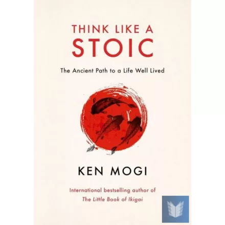 Think Like a Stoic: The Ancient Path to a Life Well Lived