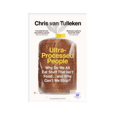 Ultra-Processed People: Why Do We All Eat Stuff That Isn'T Food…And Why Can'T We