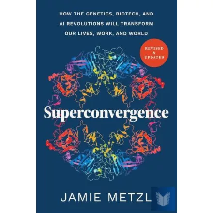 Superconvergence: How the Genetics, Biotech, and AI Revolutions Will Transform o