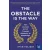 The Obstacle is the Way: The Ancient Art of Turning Adversity to Advantage
