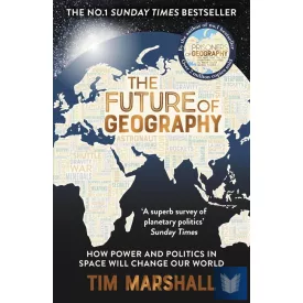   The Future of Geography: How Power and Politics in Space Will Change Our World