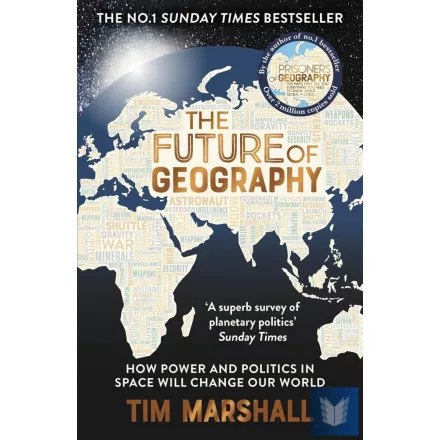 The Future of Geography: How Power and Politics in Space Will Change Our World