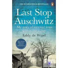   Last Stop Auschwitz: My story of survival from within the camp
