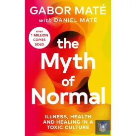   The Myth of Normal: Illness, health & healing in a toxic culture