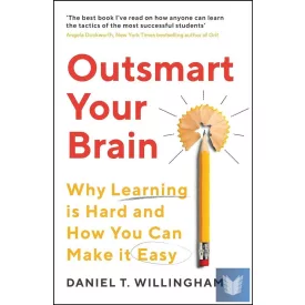   Outsmart Your Brain: Why Learning is Hard and How You Can Make It Easy