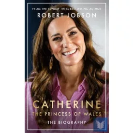 Catherine, the Princess of Wales: The Biography
