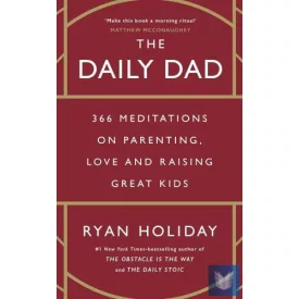   The Daily Dad: 366 Meditations on Parenting, Love and Raising Great Kids
