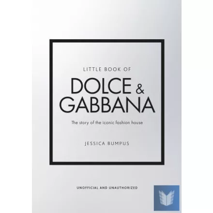 Little Book of Dolce & Gabbana: The story of the iconic fashion house