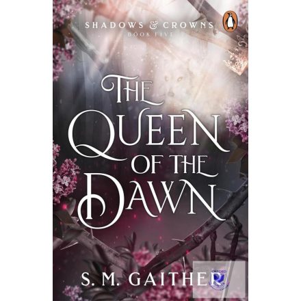 The Queen of the Dawn (Shadows and Crowns Series, Book 5)