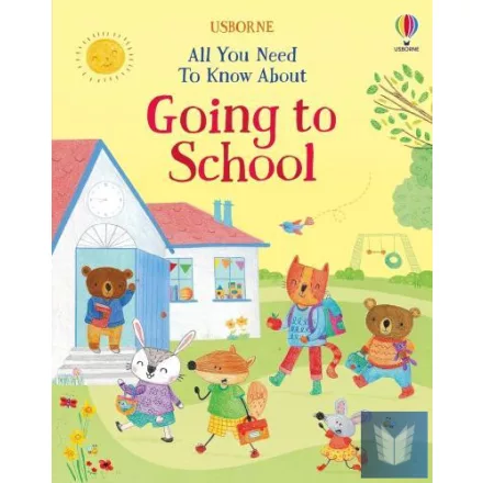 All You Need To Know About Going to School (Starting School Books)