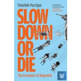 Slow Down or Die: The Economics of Degrowth