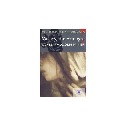 James Malcolm Rymer: Varney the Vampire