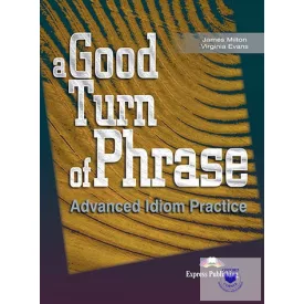   A Good Turn Of Phrase Advanced Idiom Practice Student's Book